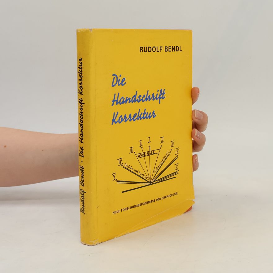 Rudolf Bendl Die Handschrift-Korrektur oder Neue Wege der Graphologie