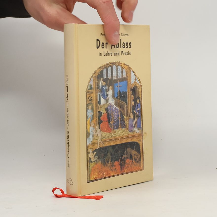 Peter Christoph Düren Der Ablass in Lehre und Praxis