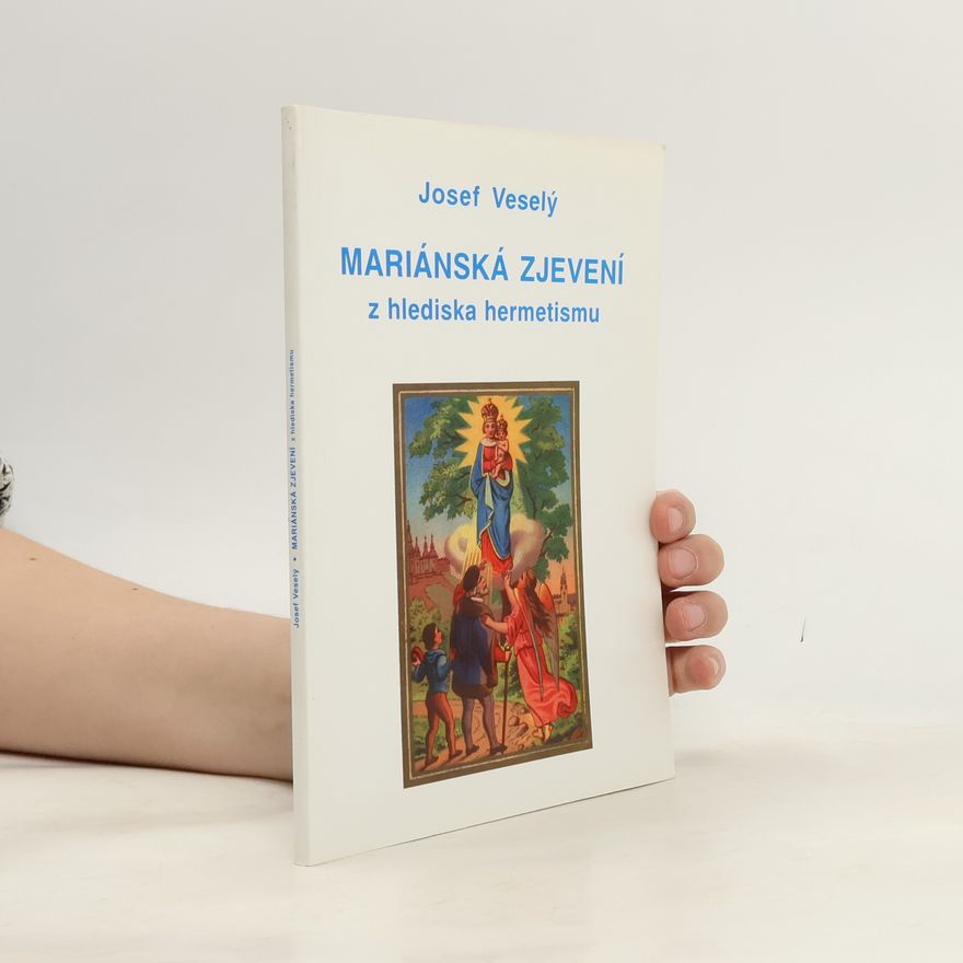 Josef Veselý Mariánská zjevení z hlediska hermetismu