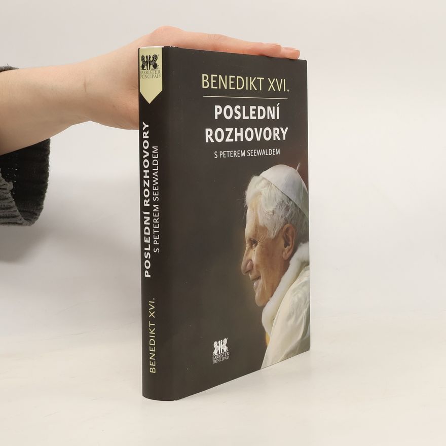 Joseph Ratzinger Benedikt XVI.: Poslední rozhovory s Peterem Seewaldem