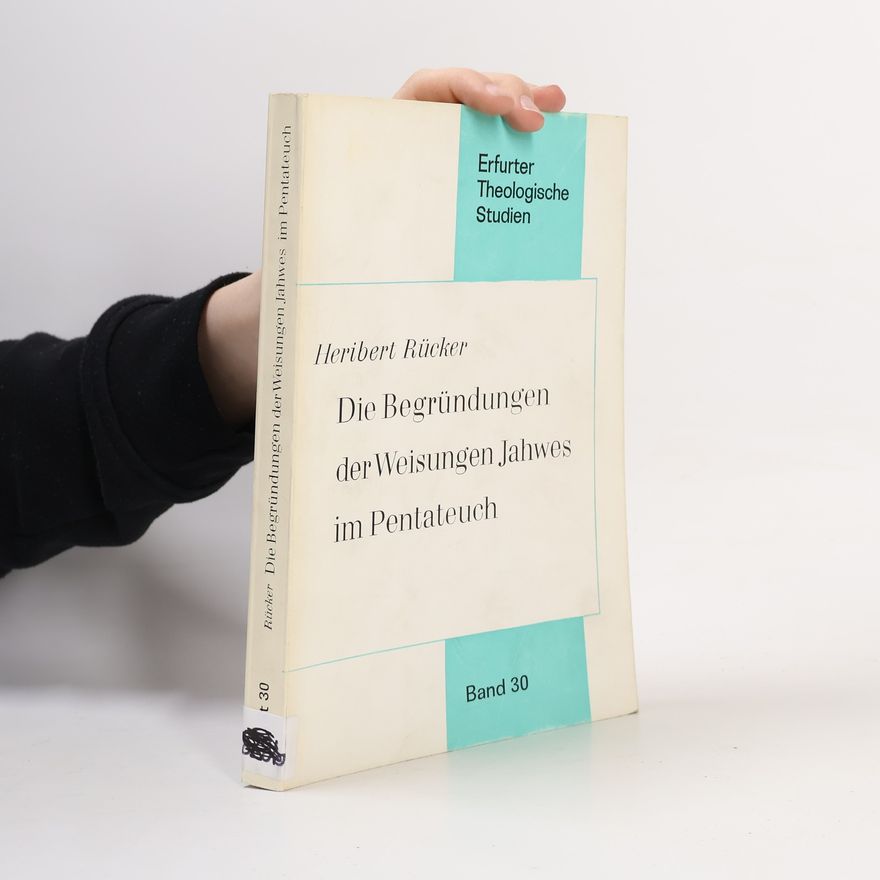 Heribert Rücker Die Begründungen der Weisungen Jahwes im Pentateuch