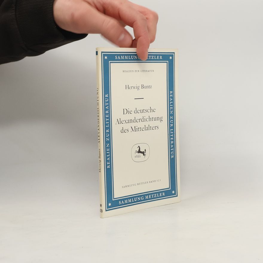 Herwig Buntz Sammlung Metzler - 123: Die deutsche Alexanderdichtung des Mittelalters
