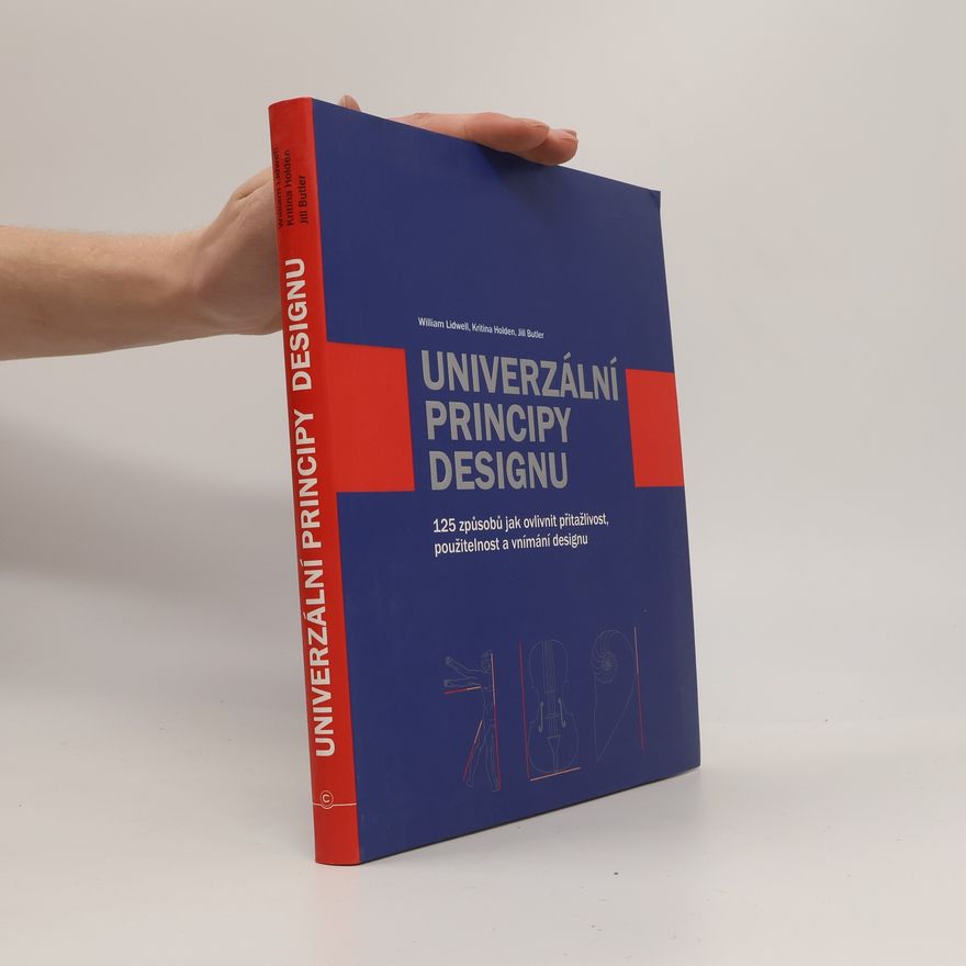 Jill Butler Univerzální principy designu : 125 způsobů jak zvýšit použitelnost a přitažlivost a ovlivnit vnímání designu