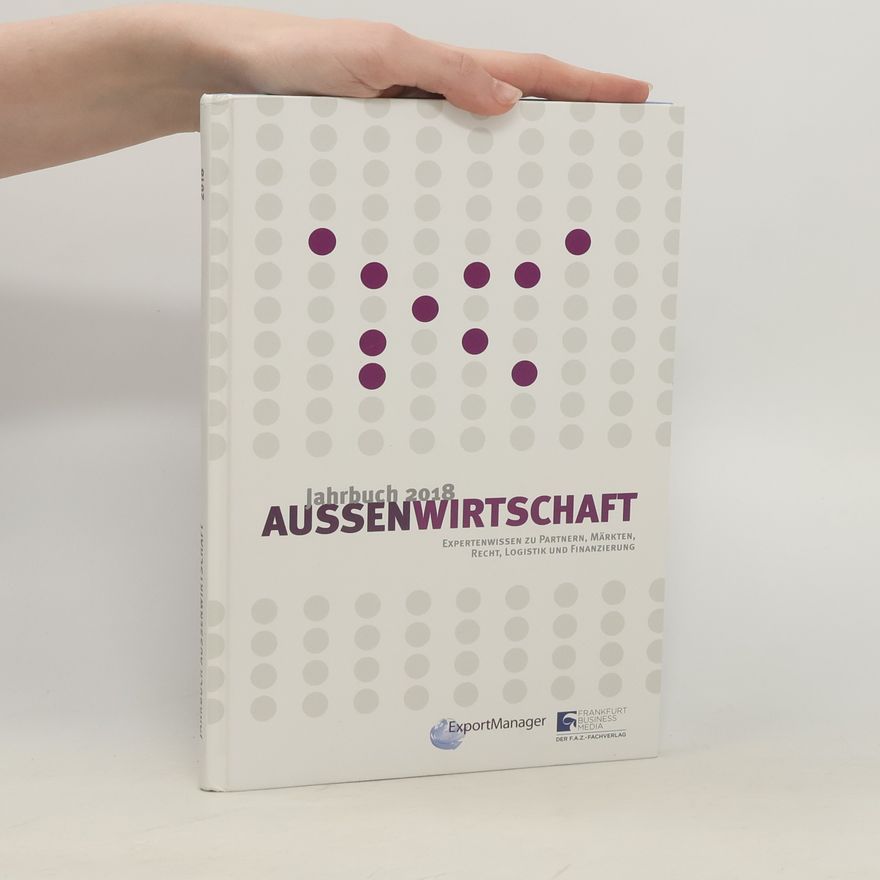 Kolektiv autorů Jahrbuch Außenwirtschaft 2018: Expertenwissen zu Partnern, Märkten, Recht, Logistik und Finanzierung