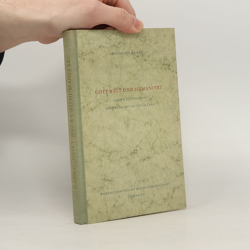 Friedrich Ranke Gott, Welt und Humanität in der deutschen Dichtung des Mittelalters