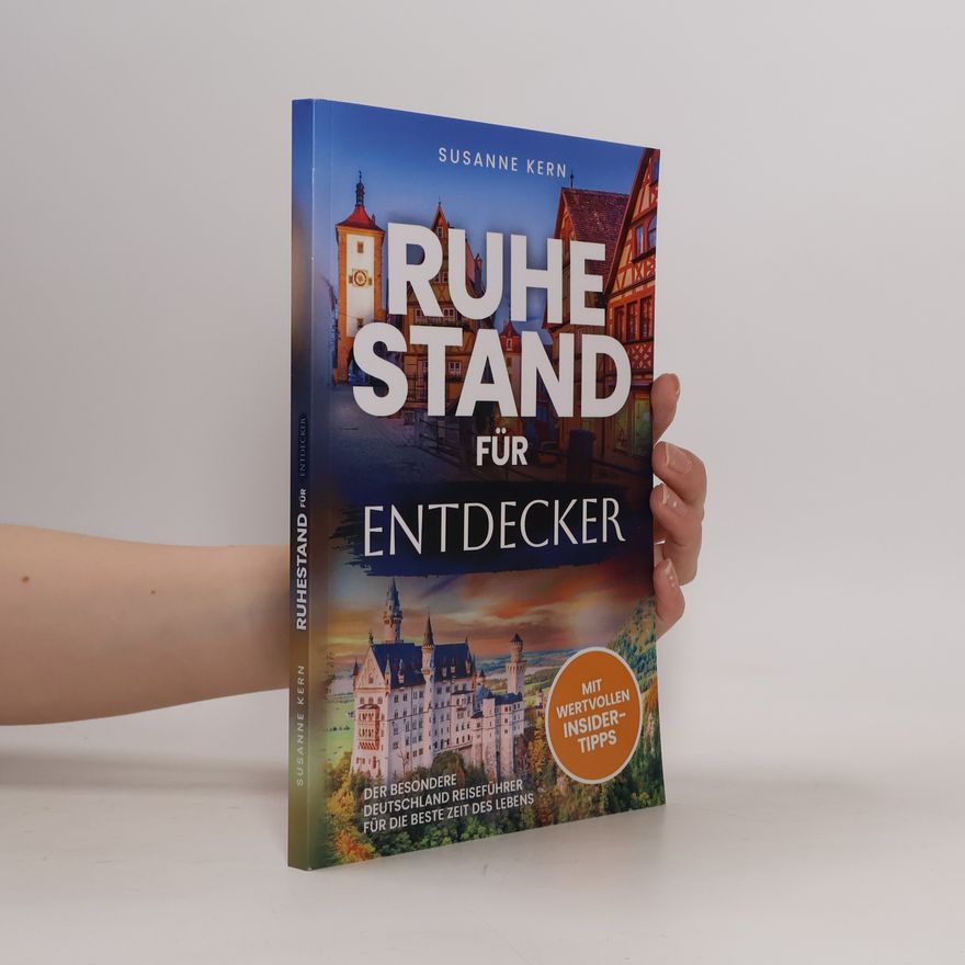 Susanne Kern Ruhestand für Entdecker: Der besondere Deutschland Reiseführer für die beste Zeit des Lebens zur Rente