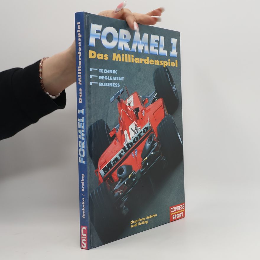 Claus-Peter Andorka Formel 1. Das Milliardenspiel. Technik, Reglement, Business.