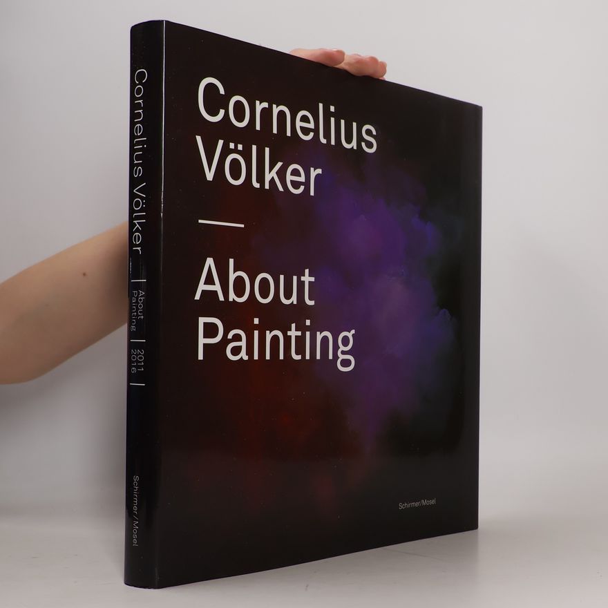 Cornelius Völker About Painting 2011-2016