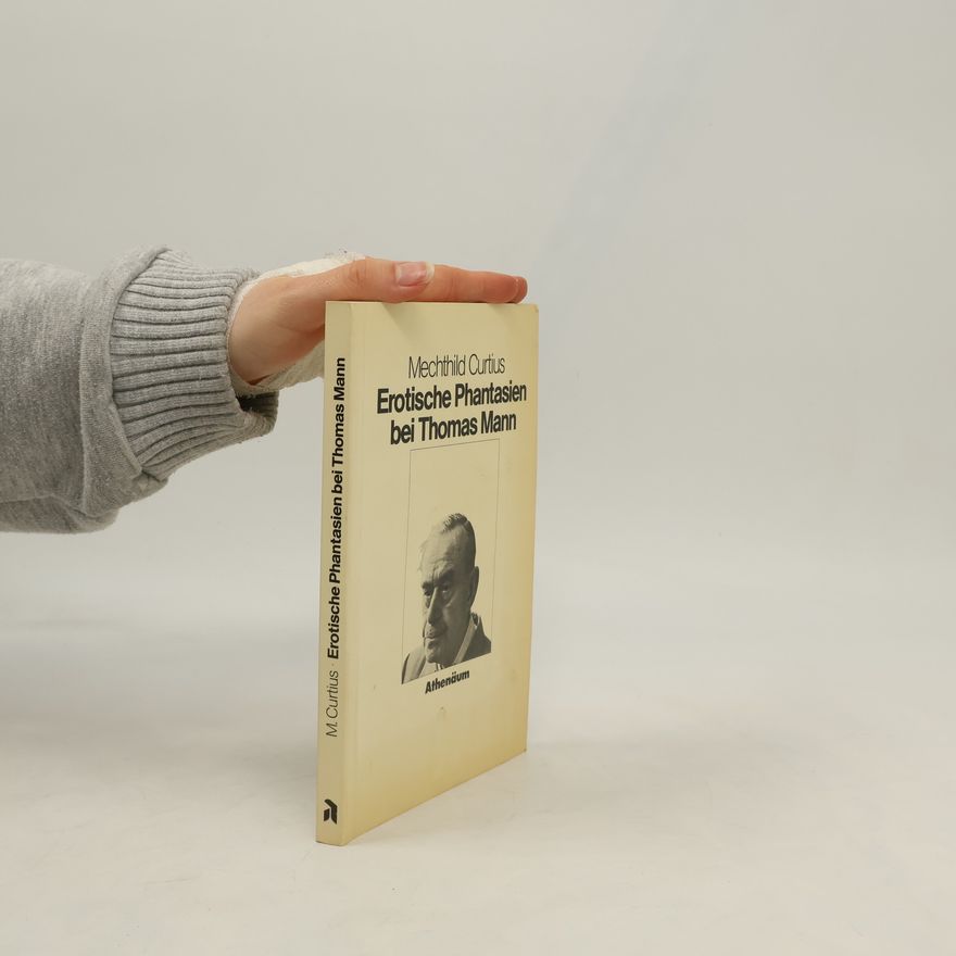 Mechthild Curtius Erotische Phantasien bei Thomas Mann
