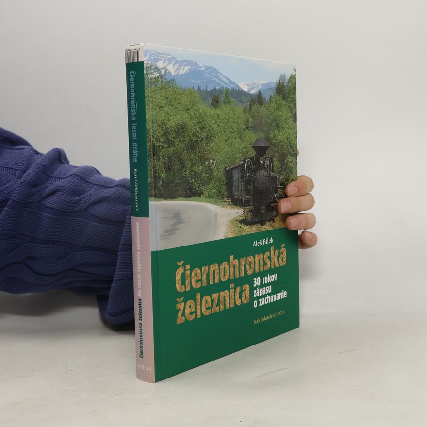 Aleš Bílek Čiernohronská železnica a Čiernohronská lesní dráha