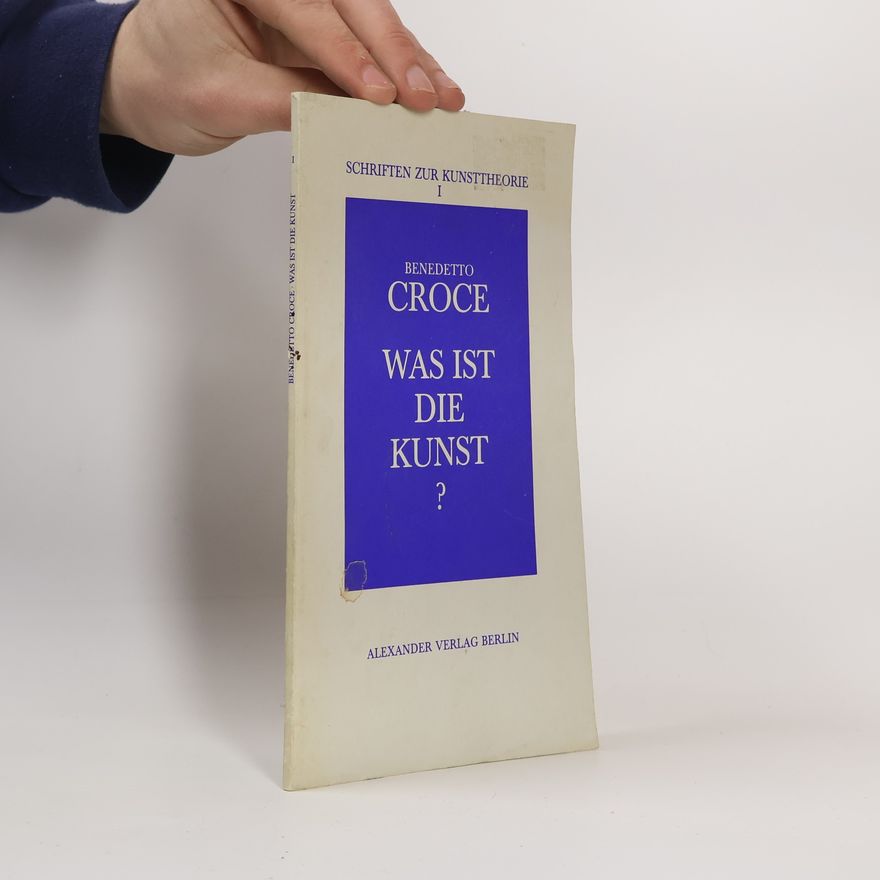 Benedetto Croce Was ist die Kunst?