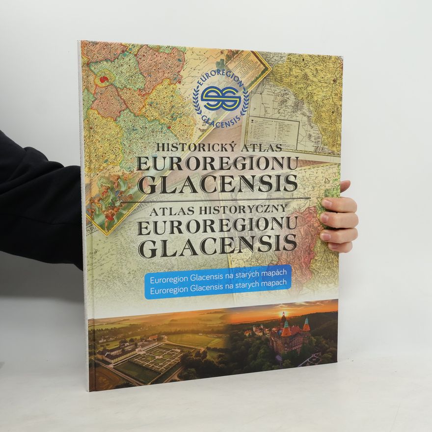 Jarosław Radiměřský Historický atlas Euroregionu Glacensis. Atlas historyczny Euroregionu Glacensis