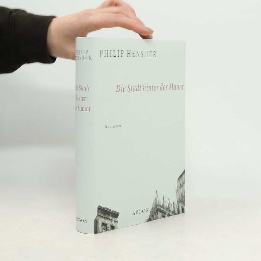 Philip Hensher Die Stadt hinter der Mauer
