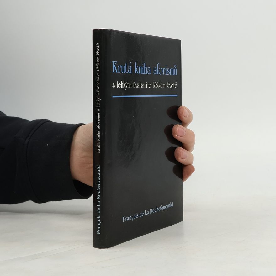 François de La Rochefoucauld Krutá kniha aforismů s lehkými úvahami o těžkém životě