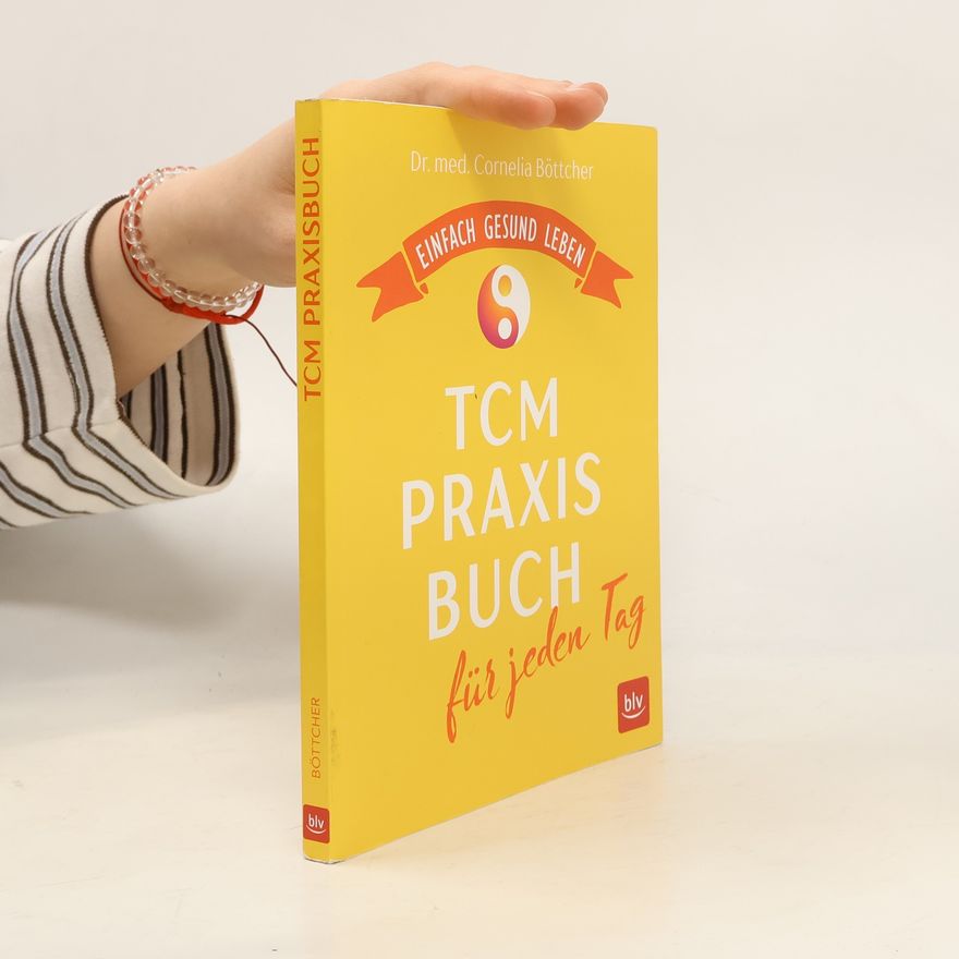 Dr. med. Cornelia Böttcher Das TCM-Praxisbuch für jeden Tag