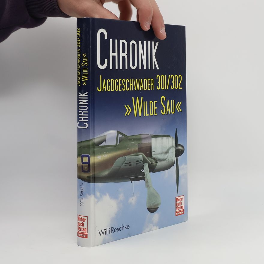Willi Reschke Chronik Jagdgeschwader 301/302 "Wilde Sau"