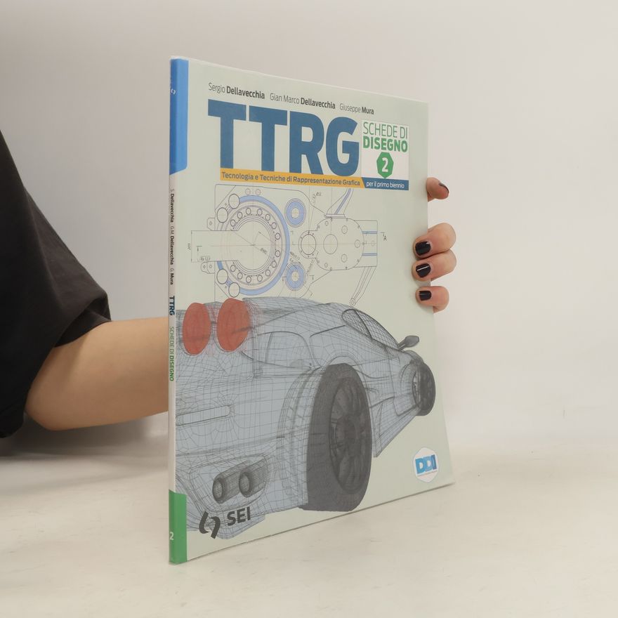 Gian Marco Dellavecchia TTRG Schede di Disegno 2. Tecnologia e Tecniche di Rappresentazione Grafica