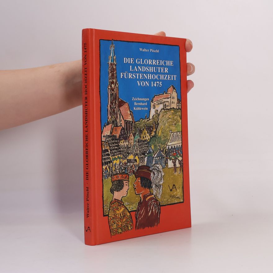 Bernhard Kühlewein Die glorreiche Landshuter Fürstenhochzeit von 1475