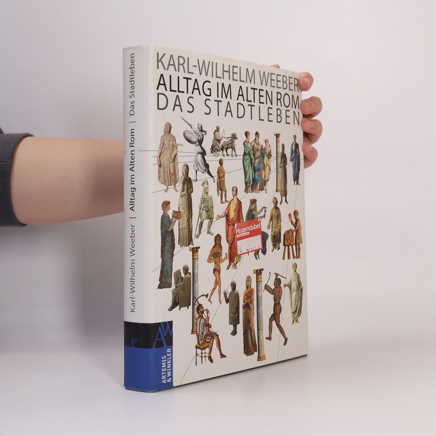 Karl-Wilhelm Weeber Alltag im Alten Rom