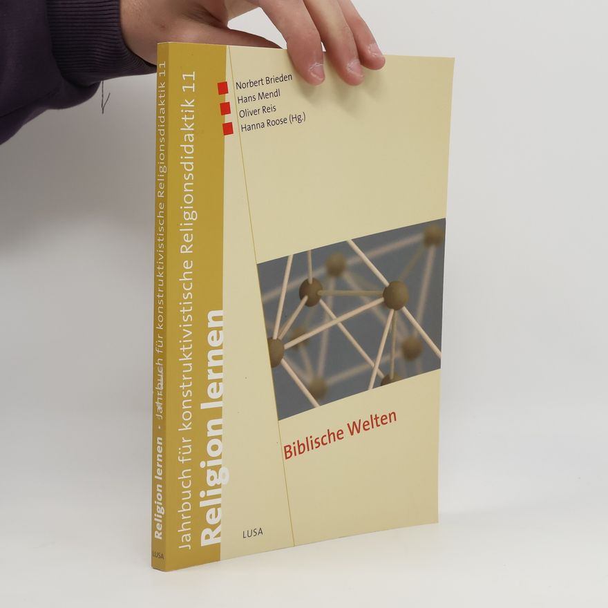Hanna Roose Religion lernen. Jahrbuch für konstruktivistische Religionsdidaktik - 11: Biblische Welten