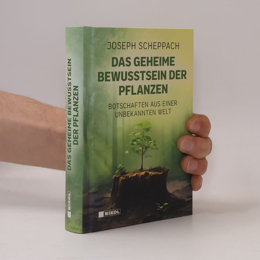 Joseph Scheppach Das geheime Bewusstsein der Pflanzen