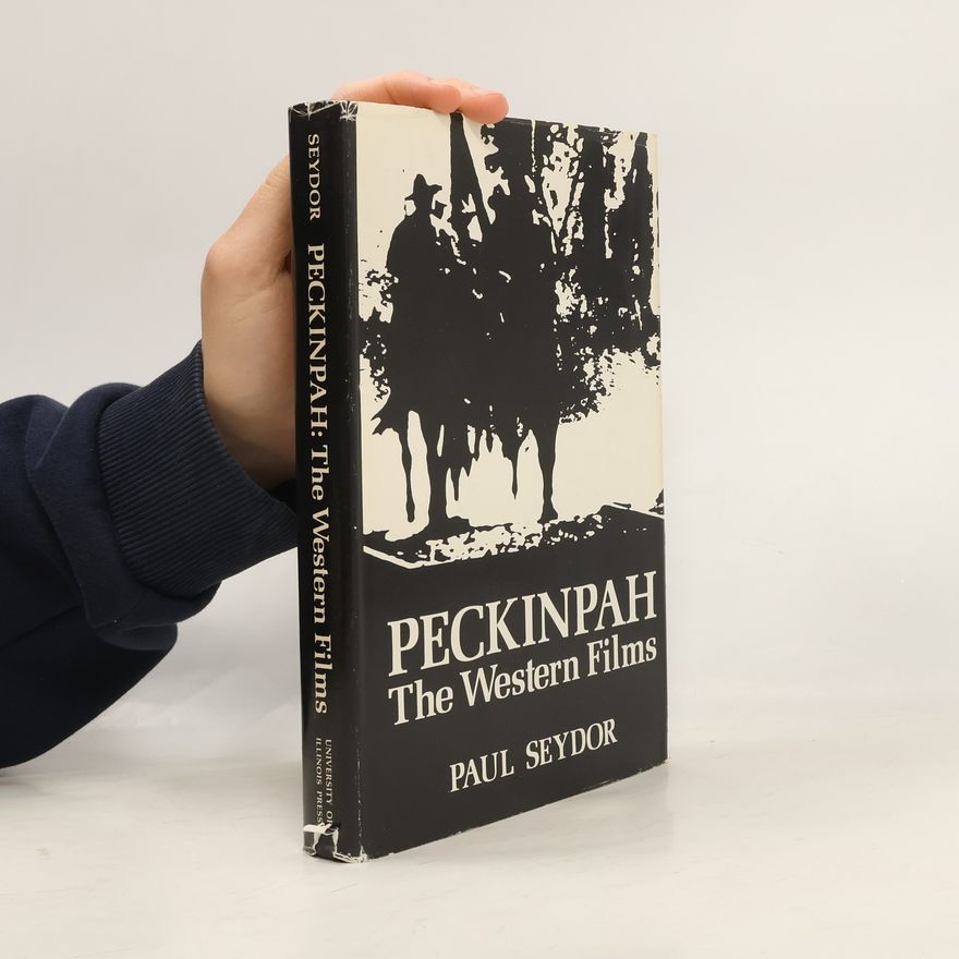 Paul Seydor Peckinpah. The Western Films