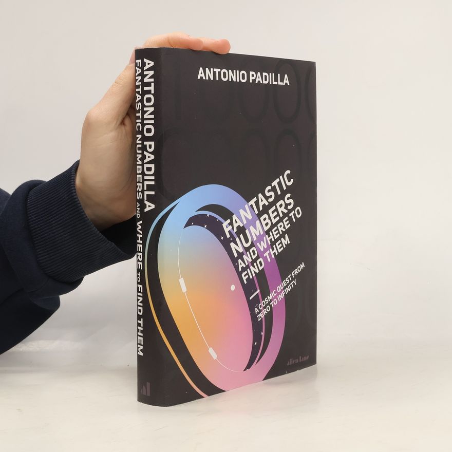 Antonio Padilla Fantastic Numbers and Where to Find Them