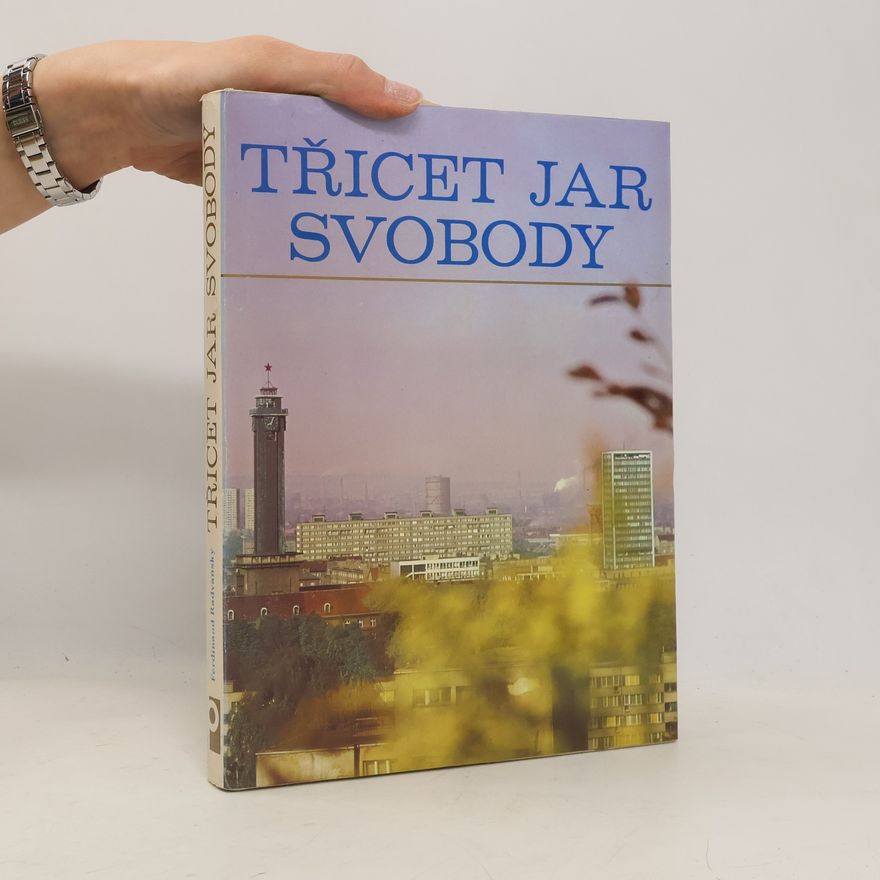 Ferdinand Radvanský Třicet jar svobody: život, práce a kultura lidu Severomoravského kraje