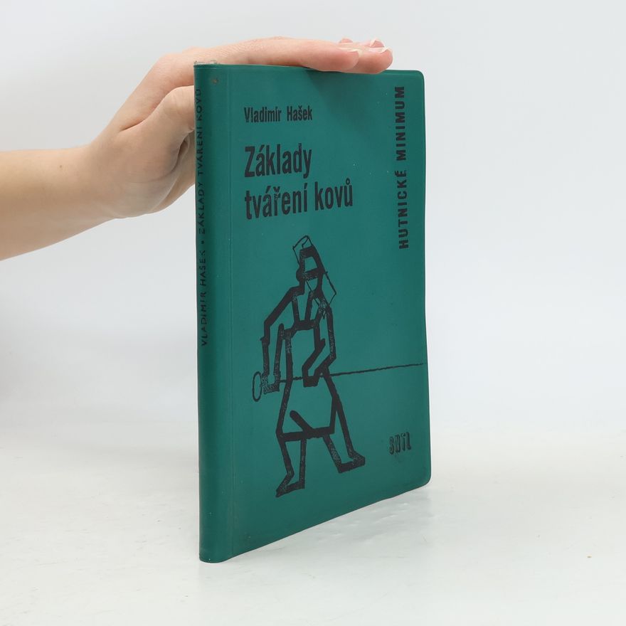 Vladimír Hašek Základy tváření kovů. Hutnické minimum