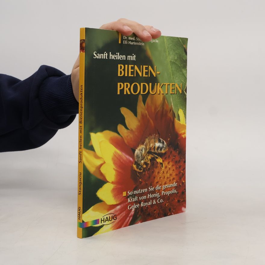 Stefan Stangaciu Sanft heilen mit Bienen-Produkten
