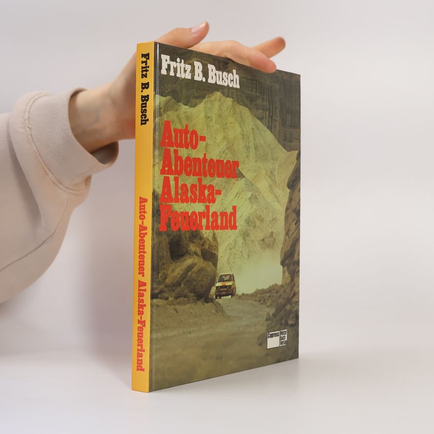 Fritz B. Busch Auto-Abenteuer Alaska-Feuerland