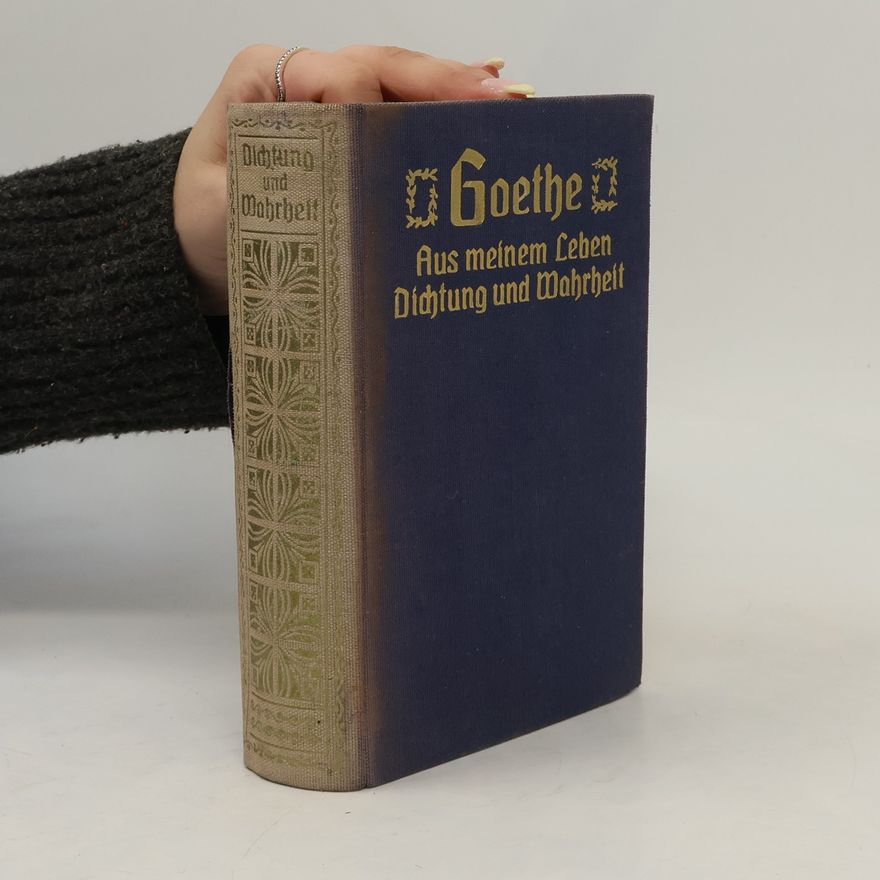 Johann Wolfgang von Goethe Aus melnem Leben dichtung und Wahrheit
