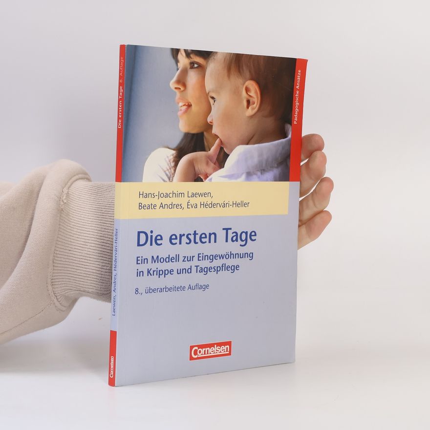 Beate Andres Die ersten Tage - Ein Modell zur Eingewöhnung in Krippe und Tagespflege (8. Auflage)