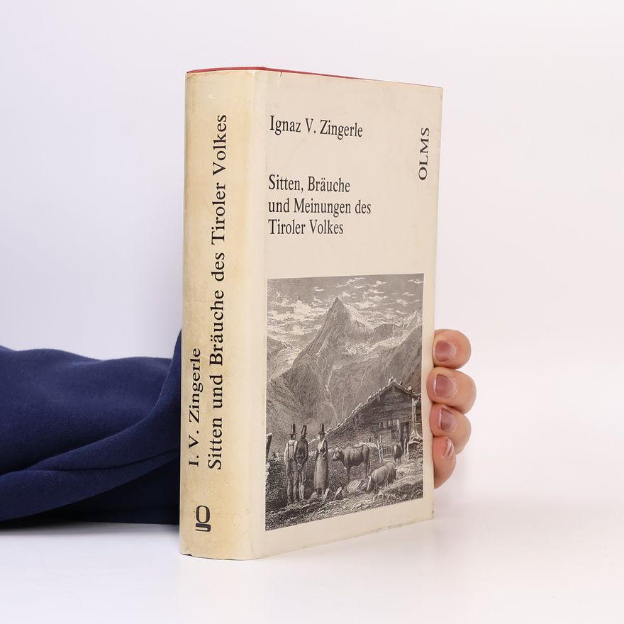 Ignaz Vinzenz Zingerle Sitten, Bräuche und Meinungen des Tiroler Volkes