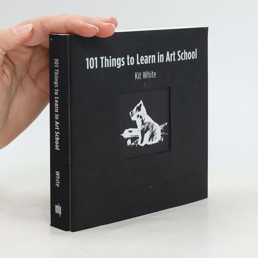 Kit White 101 Things to Learn in Art School