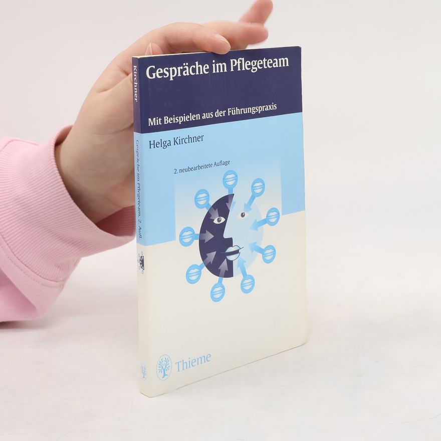Helga Kirchner Gespräche im Pflegeteam. Mit Beispielen aus der Führungspraxis. 2. neubearbeitete Auflage