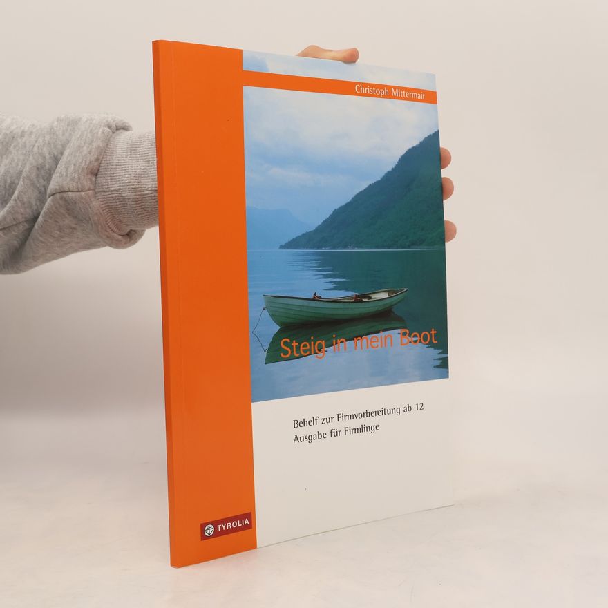 Christoph Mittermair Steig in mein Boot. Ausgabe für Firmlinge. Behelfsbuch zur Firmvorbereitung.