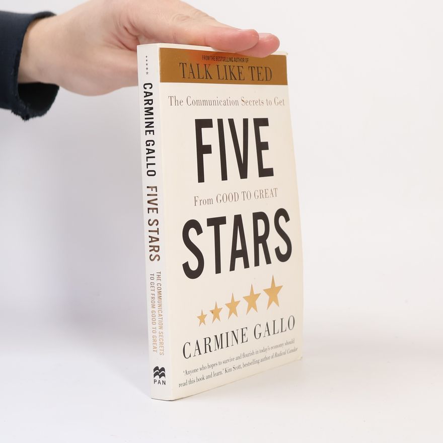 Carmine Gallo Five Stars : The Communication Secrets to Get From Good to Great