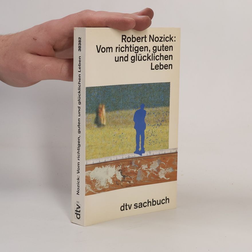 Robert Nozick Vom richtigen, guten und glücklichen Leben