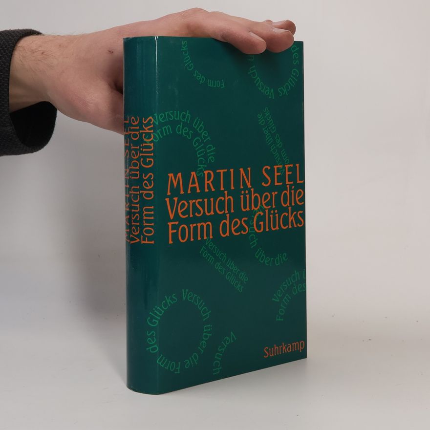 Martin Seel Versuch über die Form des Glücks