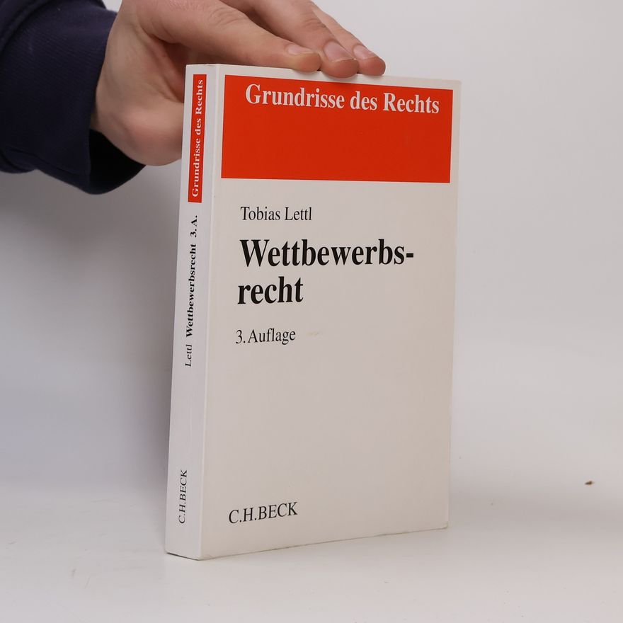 Tobias Lettl Grundrisse des Rechts: Wettbewerbsrecht: 3. Auflage