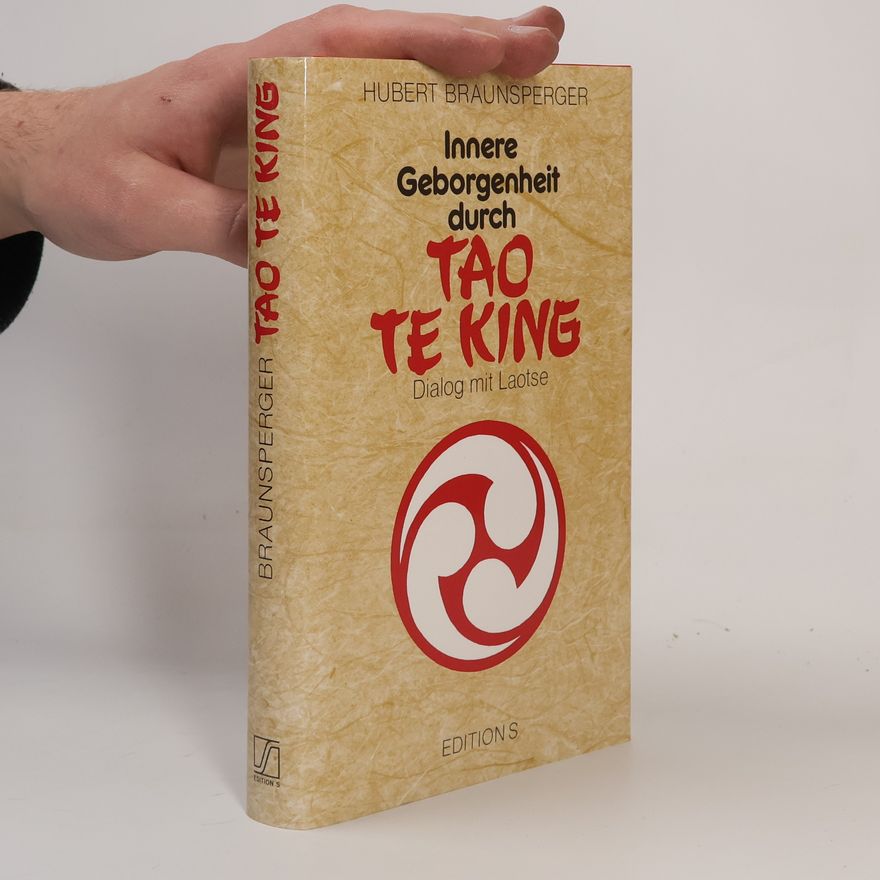 Hubert Braunsperger Innere Geborgenheit durch Tao te king