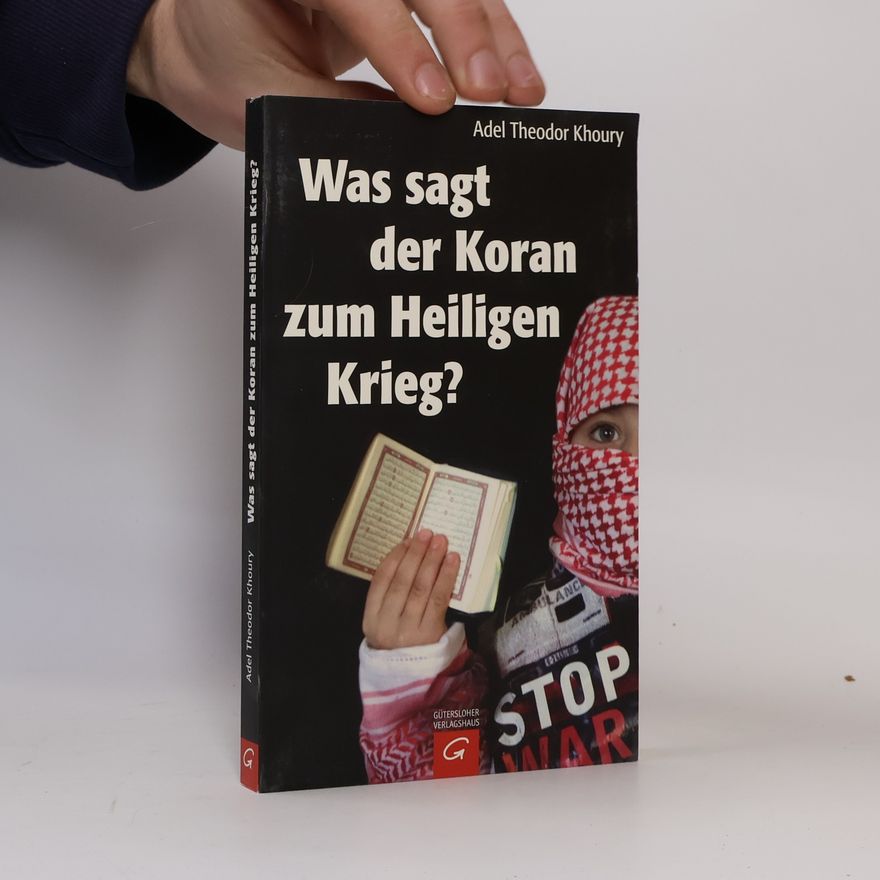 Adel-Theodor Khoury Was sagt der Koran zum Heiligen Krieg?