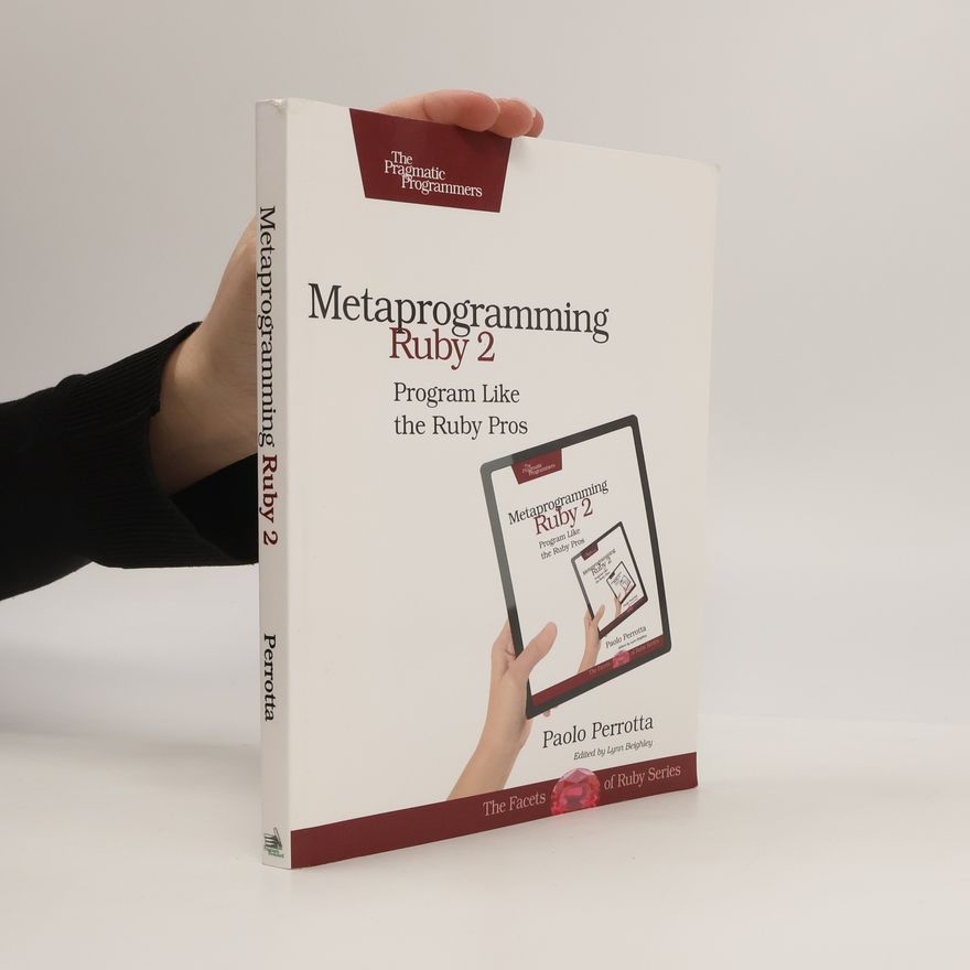 Paolo Perrotta Facets of Ruby: Metaprogramming Ruby 2