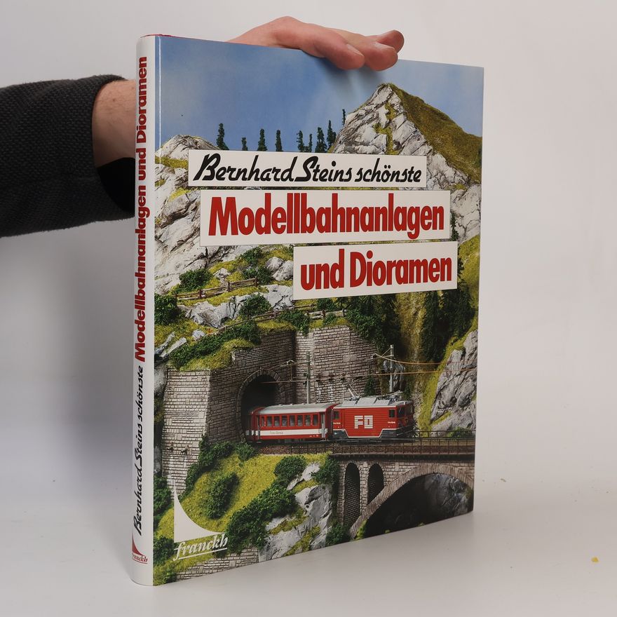 Bernhard Stein Bernhard Steins schönste Modellbahnanlagen und Dioramen