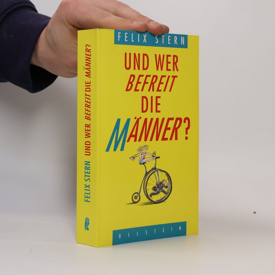 Felix Stern Und wer befreit die Männer