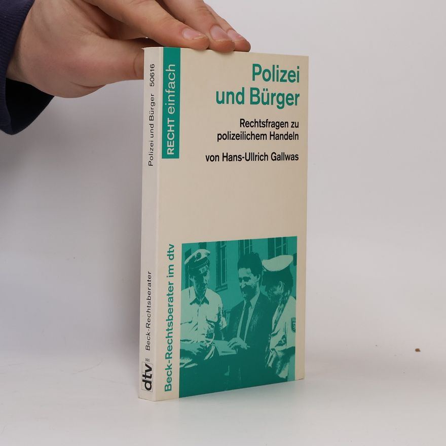 Hans-Ullrich Gallwas Polizei und Bürger. Rechtsfragen zu polizeilichem Handeln.