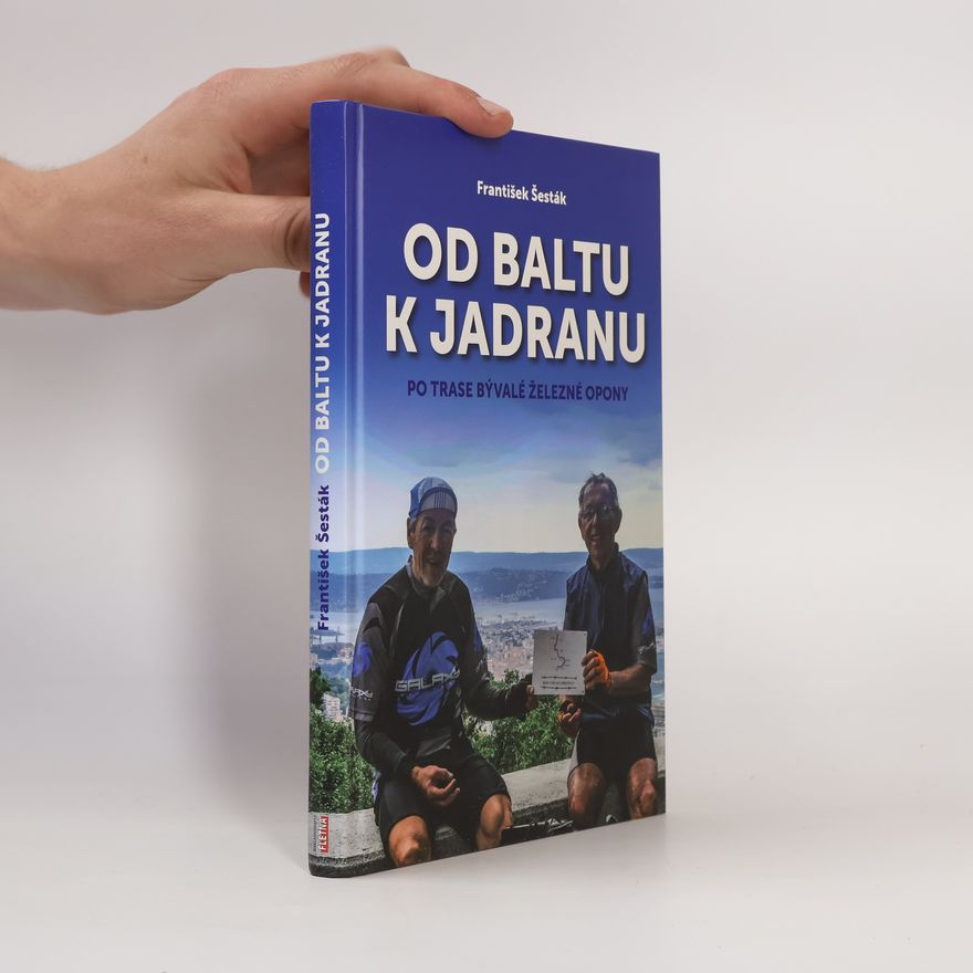 František Šesták Od Baltu k Jadranu. Po trase bývalé železné opony
