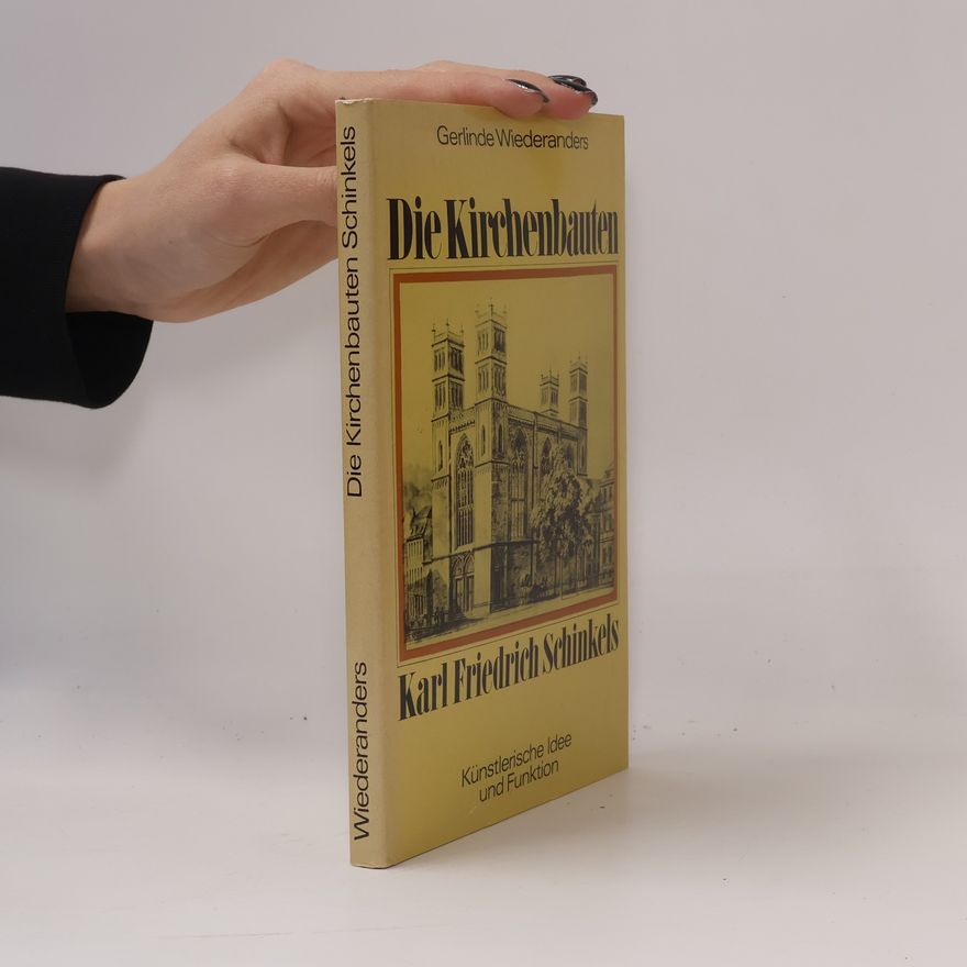 Gerlinde Strohmaier Wiederanders Die Kirchenbauten Karl Friedrich Schinkels: Künstlerische Idee und Funktion