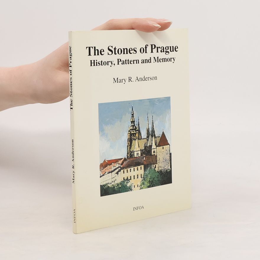 Mary R. Anderson The stones of Prague. History, pattern and memory
